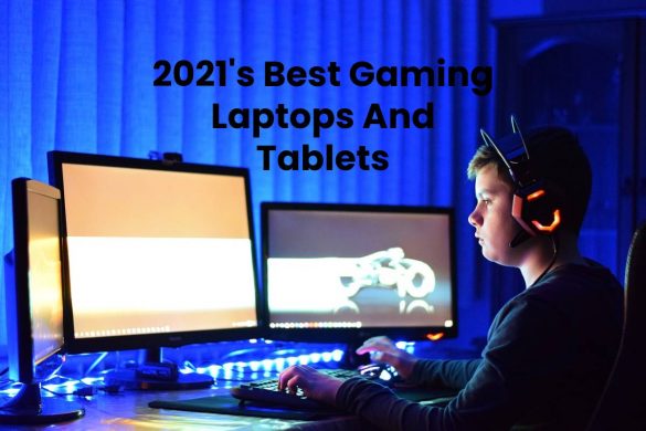 2021's Best Gaming Laptops And Tablets