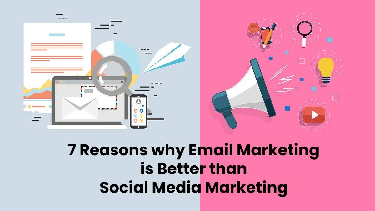 7 Reasons why Email Marketing is Better than Social Media Marketing