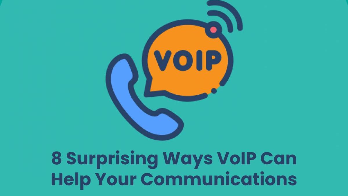 8 Surprising Ways VoIP Can Help Your Communications