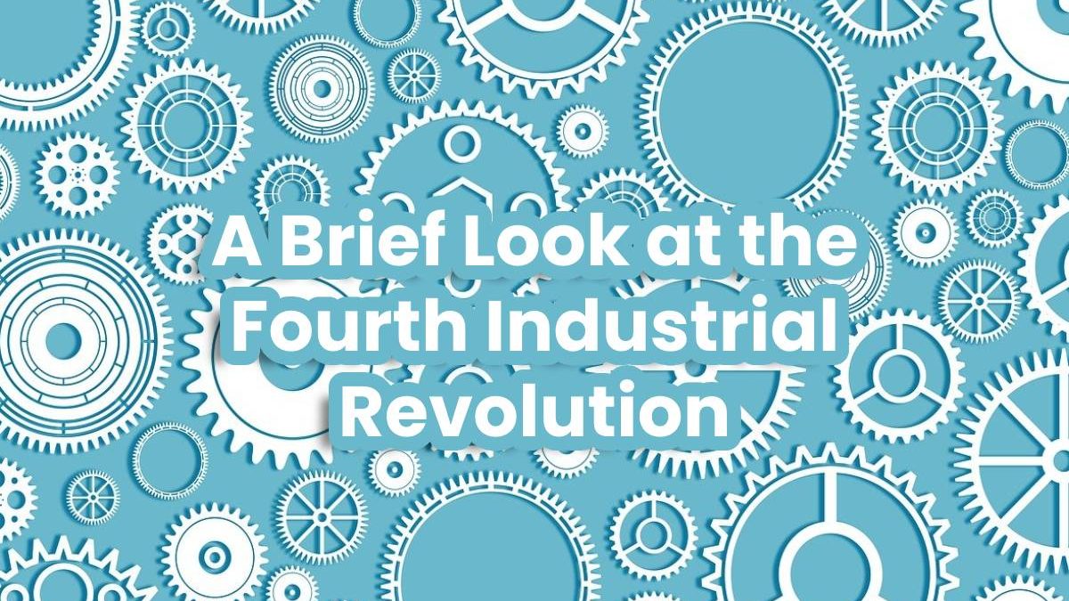 A Brief Look at the Fourth Industrial Revolution