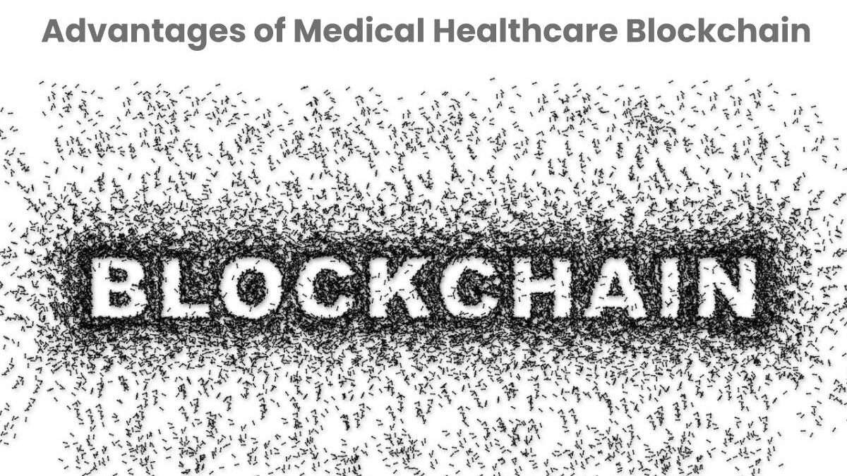 Advantages of Medical Healthcare Blockchain