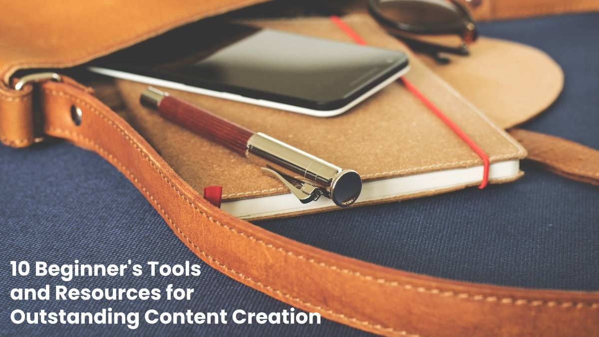 10 Beginner’s Tools and Resources for Outstanding Content Creation