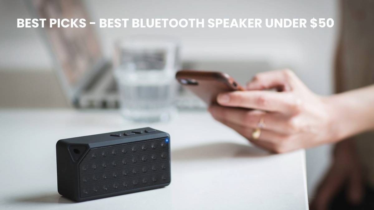 BEST BLUETOOTH SPEAKER UNDER Doller50 – Best Picks