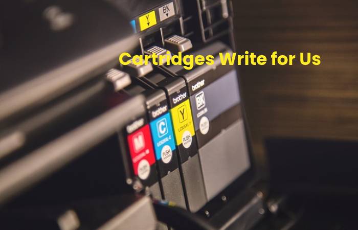 Cartridges Write for Us