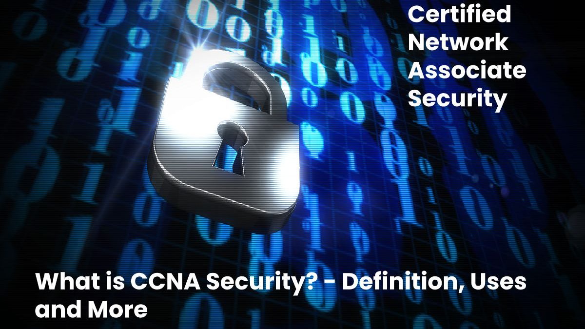 What is CCNA Security? – Definition, Uses and More