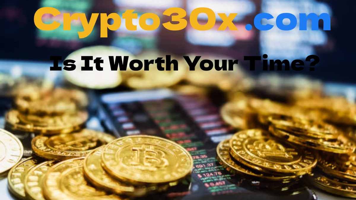 Crypto30x .com: Is It Worth Your Time?