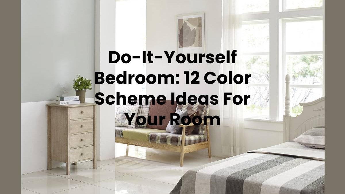 Do-It-Yourself Bedroom: 12 Color Scheme Ideas For Your Room