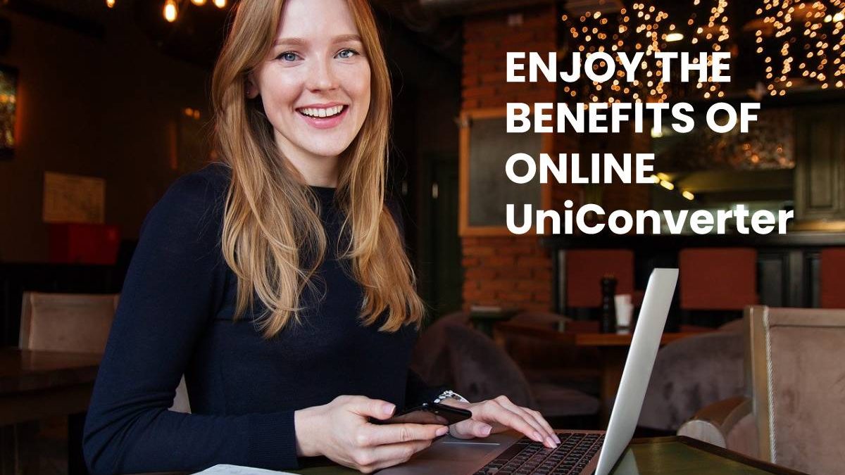 ENJOY THE BENEFITS OF ONLINE UniConverter