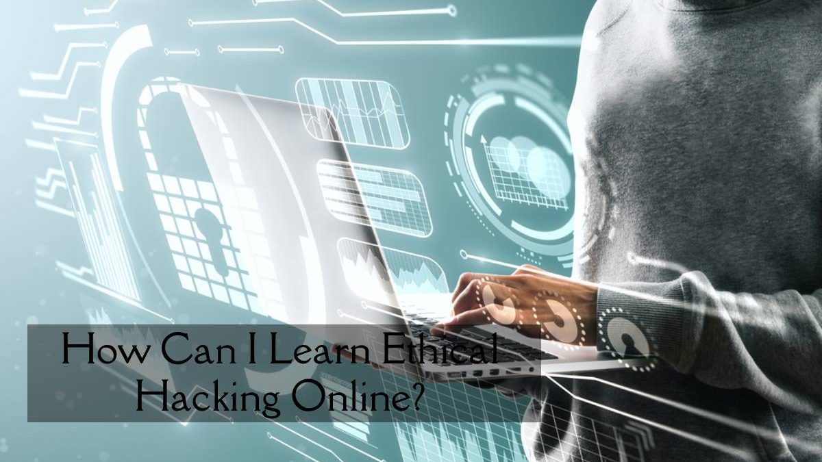 How Can I Learn Ethical Hacking Online?