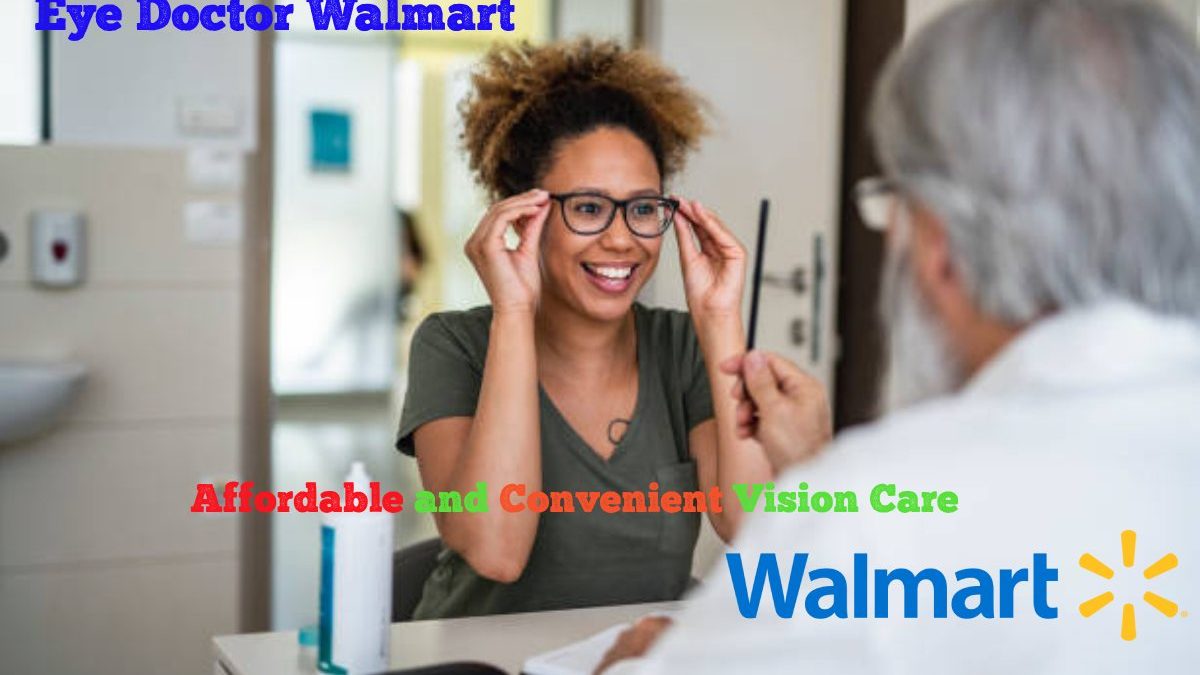 Eye Doctor Walmart: Affordable and Convenient Vision Care