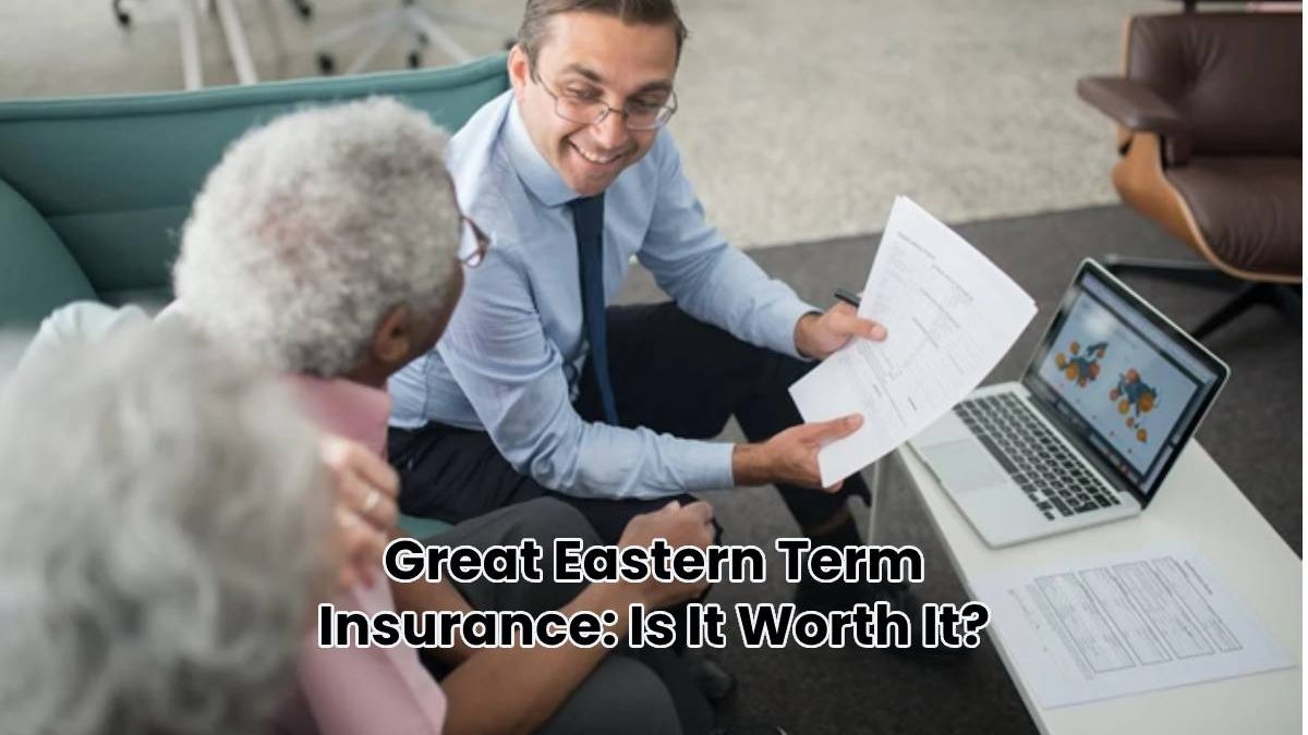 Great Eastern Term Insurance: Is It Worth It?