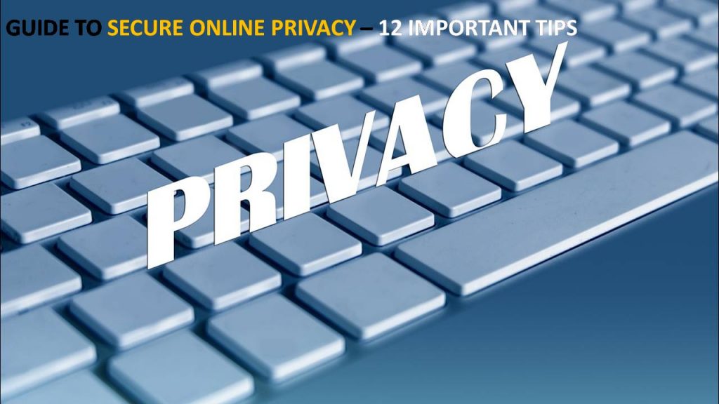 Guide to Secure Online Privacy - 12 Important Tips