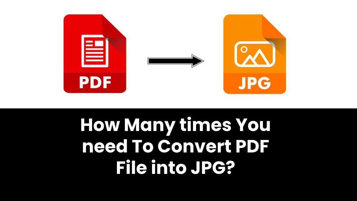 How Many times You need To Convert PDF File into JPG?