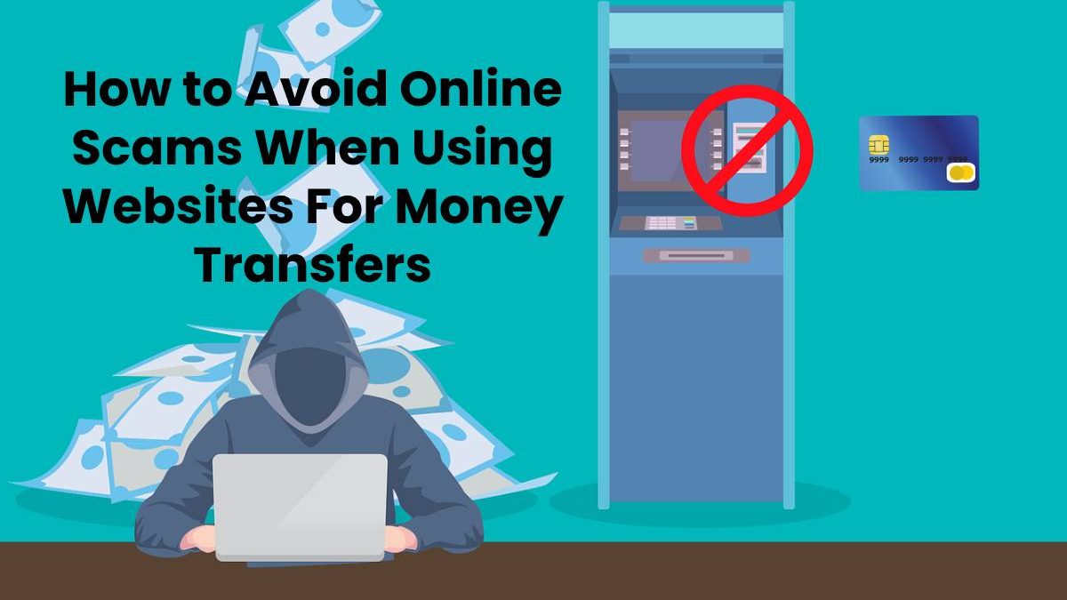 How to Avoid Online Scams When Using Websites For Money Transfers