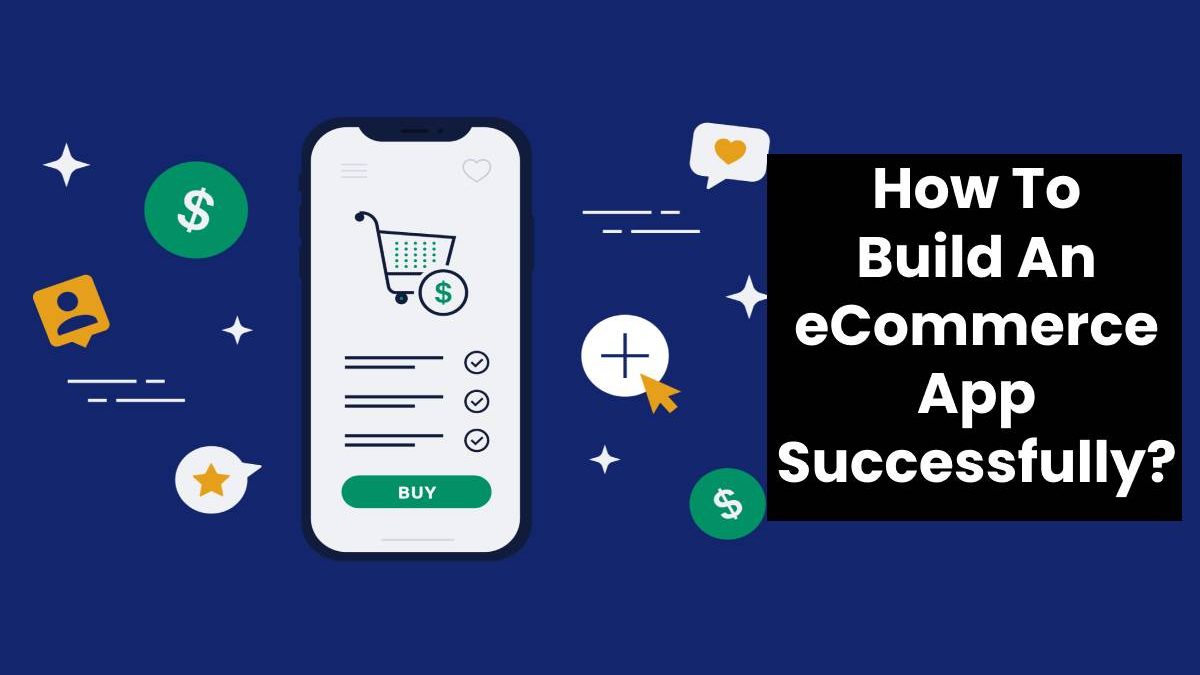 How To Build An eCommerce App Successfully?