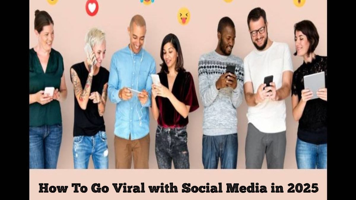 How To Go Viral With Social Media In 2025