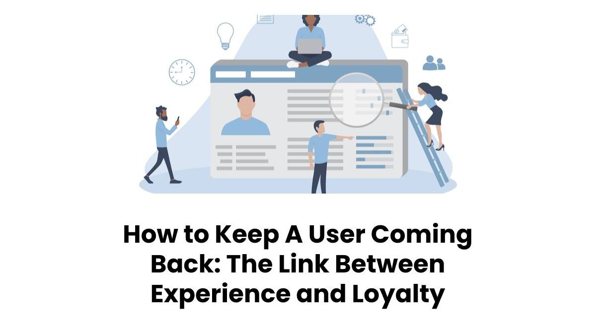 Keep A User Coming Back: Experience and Loyalty [2024]