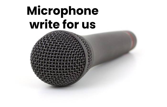 Microphone write for us