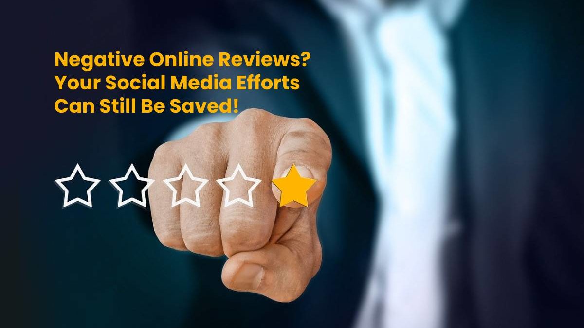 Negative Online Reviews? Your Social Media Efforts Can Still Be Saved!