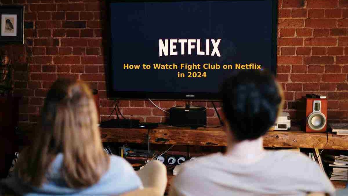 How to Watch Fight Club on Netflix in 2024