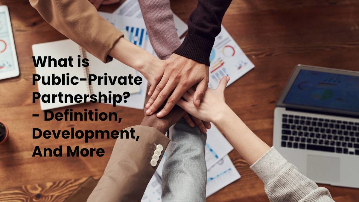 What is Public-Private Partnership? – Definition, Development, And More