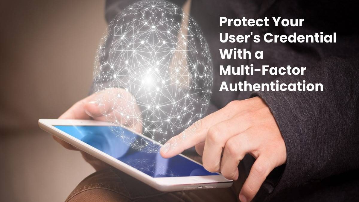 Protect Your User’s Credential With a Multi-Factor Authentication