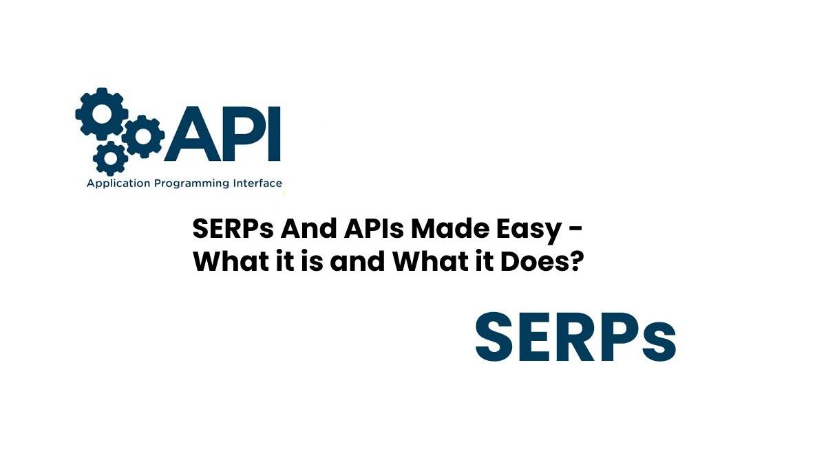 SERPs And APIs Made Easy – What it is and What it Does?