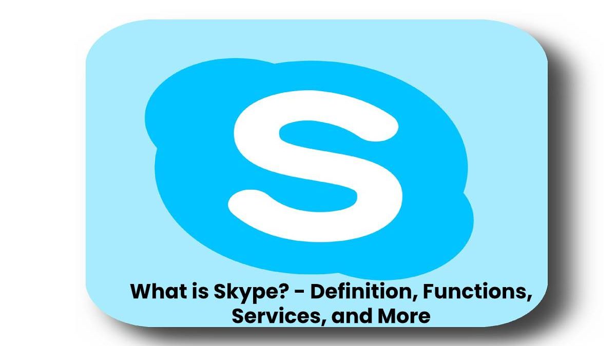 What is Skype? – Definition, Functions, Services, and More