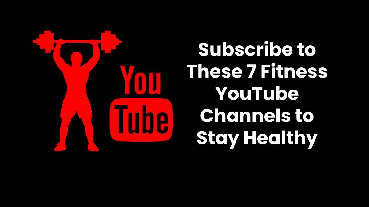 Subscribe to These 7 Fitness YouTube Channels to Stay Healthy