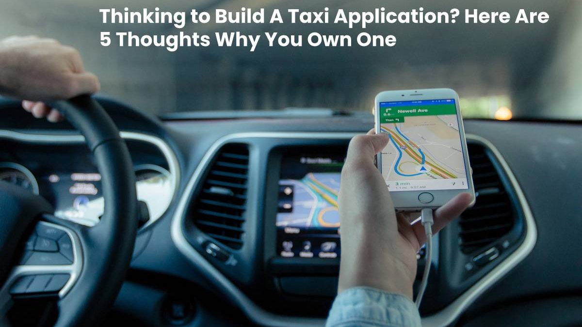 Thinking to Build A Taxi Application?