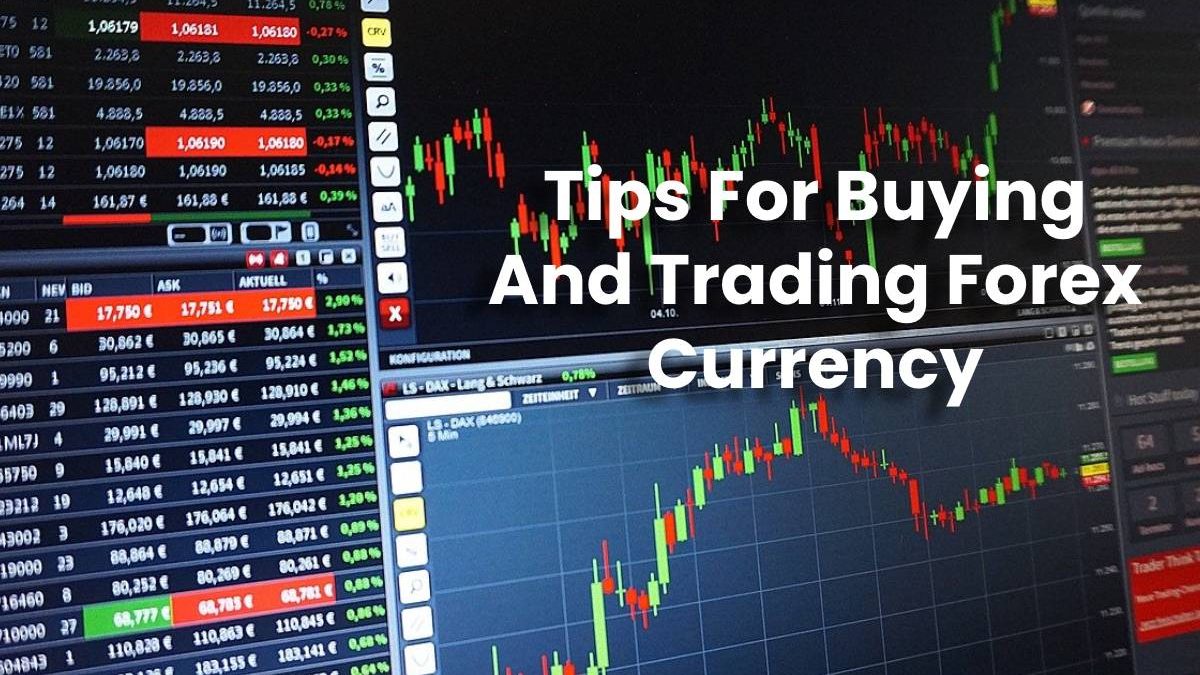 Tips For Buying And Trading Forex Currency