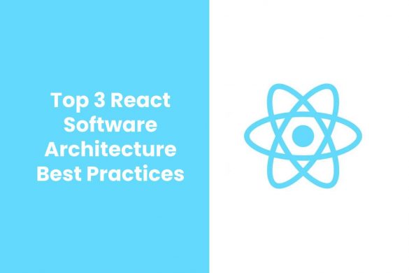 Top 3 React Software Architecture Best Practices