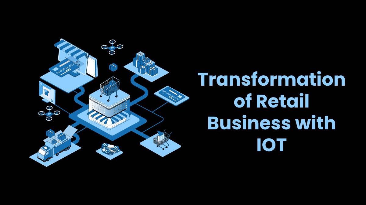 Transformation of Retail Business with IOT