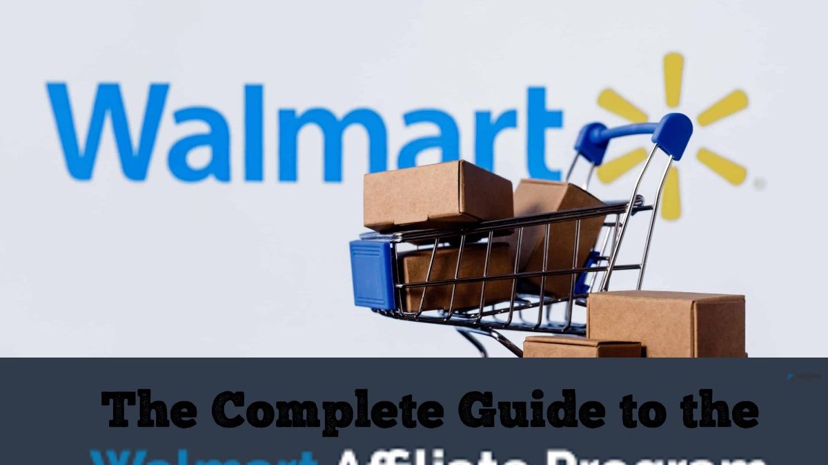 The Complete Guide to the Walmart Affiliate Program