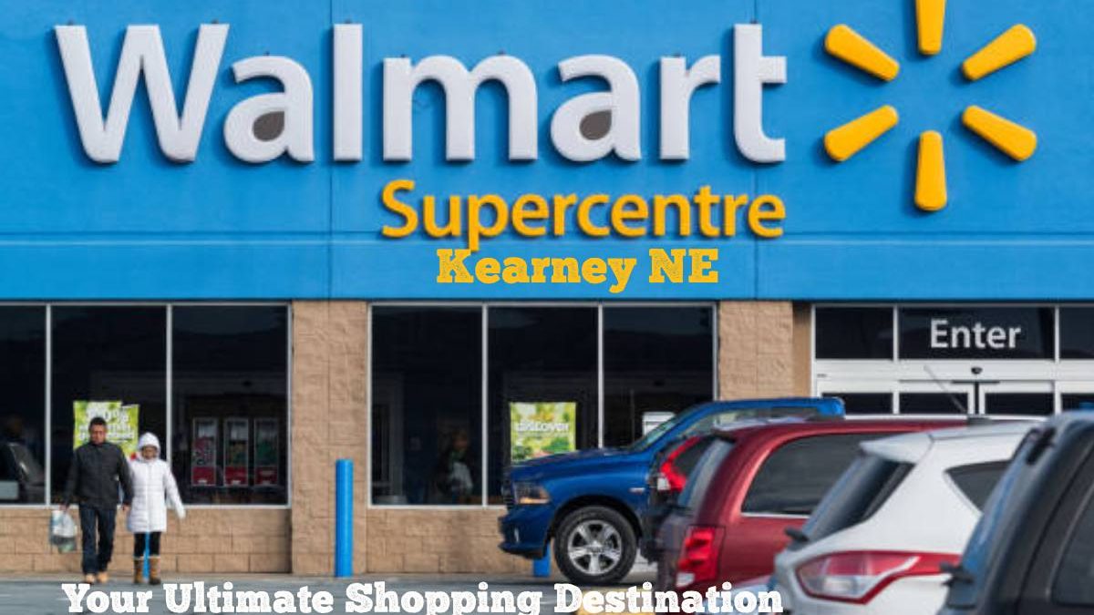 Walmart Kearney NE: Your Ultimate Shopping Destination