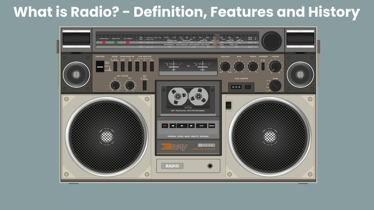 What is Radio? – Definition, Features and History