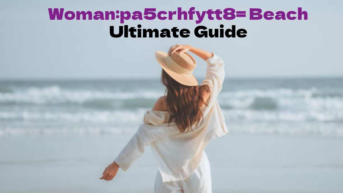 Woman:pa5crhfytt8= Beach Getaways: Ultimate Guide